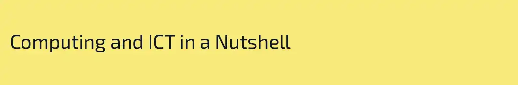 Computing and ICT in a Nutshell